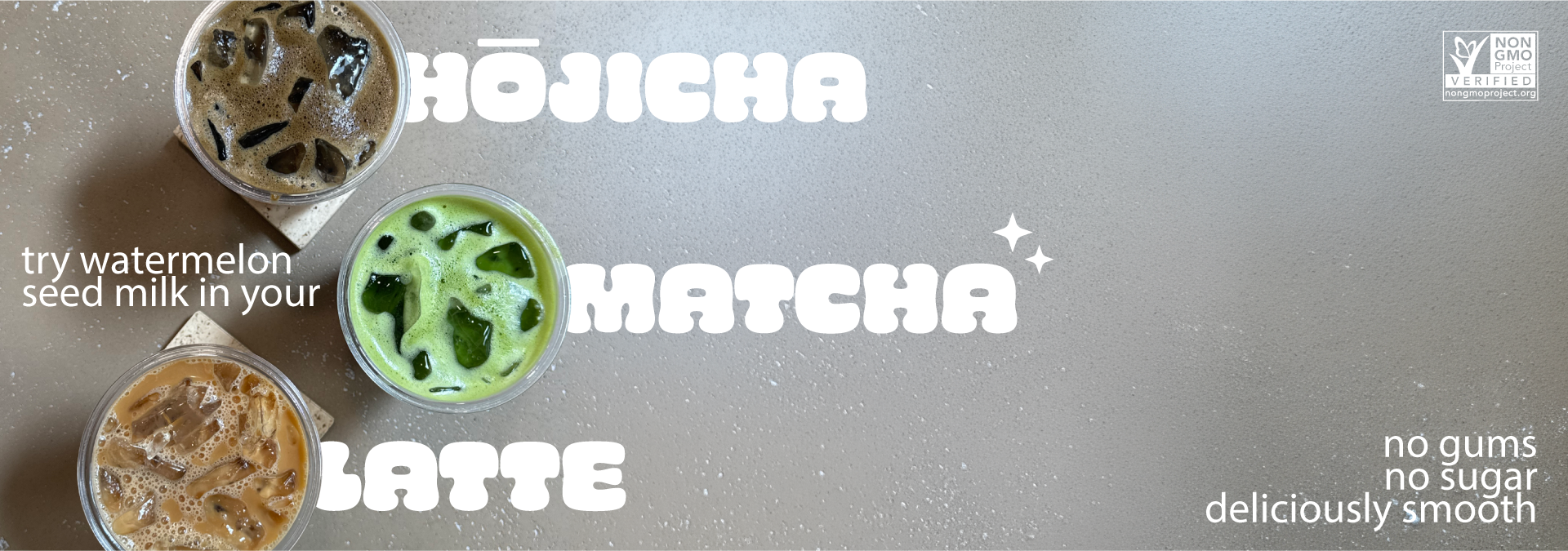 Hojicha matcha latte with watermelon seed milk on a gray background and text that says 'no gums, no sugar, deliciously smooth'